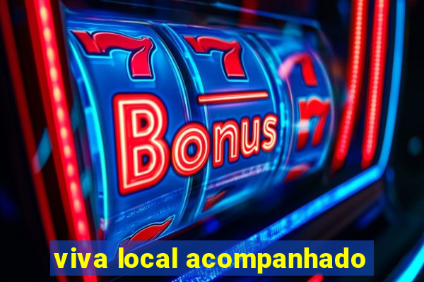 viva local acompanhado